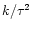 $k/\tau^2$