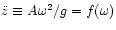 $\ddot{z} \equiv A\omega^2/g = f(\omega)$