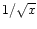 $1/\sqrt{x}$