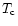 $T_{\rm c}$