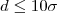 $d\leq 10\sigma$