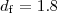 $d_{\rm f} = 1.8$