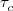 $ \tau_{c}^{}$