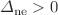$$\varDelta _{\mathrm {ne}}> 0$$