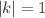 $$\left| k \right| = 1$$