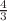 $$\tfrac{4}{3}$$
