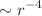 $$\sim r^{-4}$$